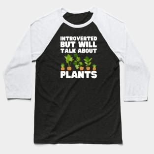 Introverted But Will Talk About Plants Baseball T-Shirt
